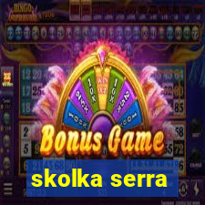 skolka serra